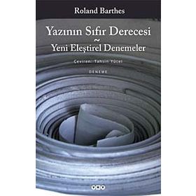 Yazının Sıfır Derecesi - Yeni Eleştirel Denemeler - Roland Barthes