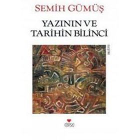 YAZININ VE TARIHIN BILINCI - SEMIH GÜMÜŞ