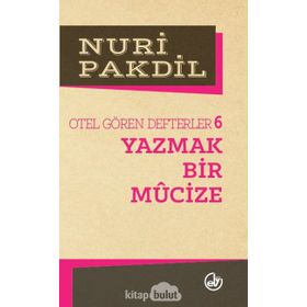 YAZMAK BIR MUCIZE OTEL GÖREN DEFTERLER 6 - NURI PAKDIL