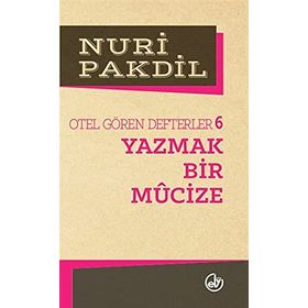 YAZMAK BIR MUCIZE OTEL GÖREN DEFTERLER 6 - NURI PAKDIL