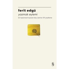 Yazmak Eylemi Bir Toplumsal/Siyasal Olay Üzerine 101 Çeşitleme Ferit Edgü