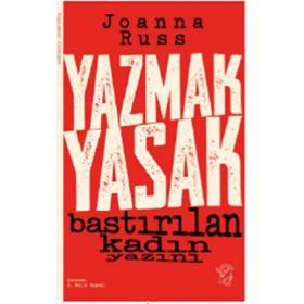 Yazmak Yasak - Bastırılan Kadın Yazını - Joanna Russ