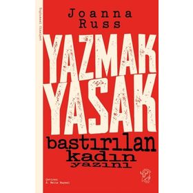Yazmak Yasak - Bastırılan Kadın Yazını - Joanna Russ