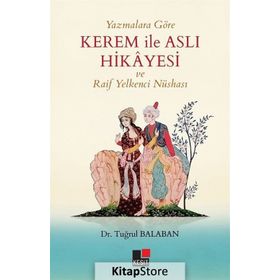 Yazmalara Göre Kerem İle Aslı Hikayesi Ve Raif Yelkenci Nüshası - Tuğrul Balaban