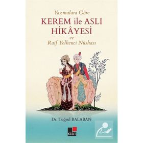 Yazmalara Göre Kerem İle Aslı Hikayesi Ve Raif Yelkenci Nüshası - Tuğrul Balaban