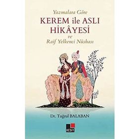 Yazmalara Göre Kerem İle Aslı Hikayesi Ve Raif Yelkenci Nüshası - Tuğrul Balaban