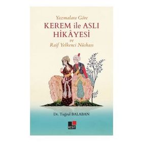 Yazmalara Göre Kerem İle Aslı Hikayesi Ve Raif Yelkenci Nüshası - Tuğrul Balaban