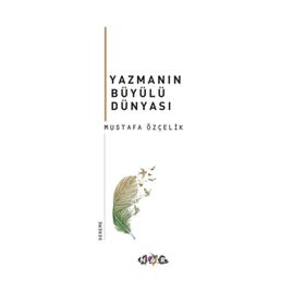 Yazmanın Büyülü Dünyası - Mustafa Özçelik