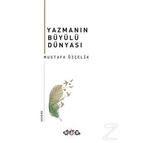 Yazmanın Büyülü Dünyası - Mustafa Özçelik