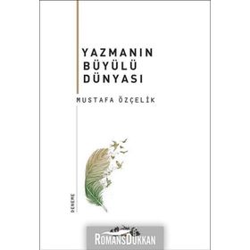 Yazmanın Büyülü Dünyası - Mustafa Özçelik