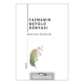 Yazmanın Büyülü Dünyası - Mustafa Özçelik