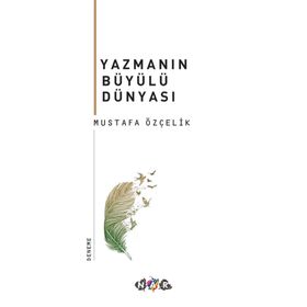 Yazmanın Büyülü Dünyası - Mustafa Özçelik
