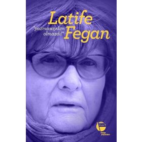 Yazmasaydım Olmazdı! - Latife Fegan