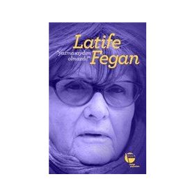 Yazmasaydım Olmazdı! - Latife Fegan