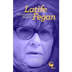 Yazmasaydım Olmazdı! - Latife Fegan