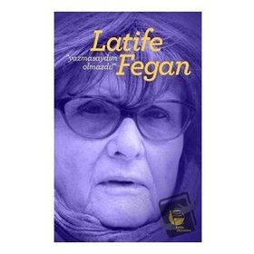 Yazmasaydım Olmazdı! - Latife Fegan