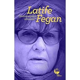 Yazmasaydım Olmazdı! - Latife Fegan