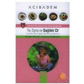 Ye, Oyna ve Sağlıklı Ol Çocuklar İçin Sağlıklı Beslenme Kılavuzu - Allan Walker Courtney Humphries