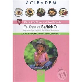 Ye, Oyna ve Sağlıklı Ol Çocuklar İçin Sağlıklı Beslenme Kılavuzu - Allan Walker Courtney Humphries