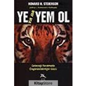 YE YADA YEM OL GELECEĞİ YARATMADA ÖNGÖRÜLEBİLİRLİĞİN GÜCÜ - HOWARD H. STEVENSON