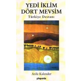 YEDI İKLİM DÖRT MEVSIM TÜRKİYE DESTANI - ARIFE KALENDER