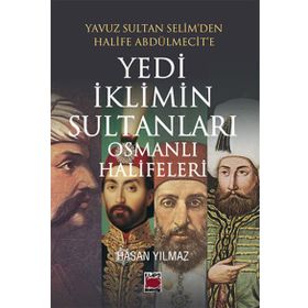 Yedi İklimin Sultanları Osmanlı Halifeleri - hasan yilmaz kombey