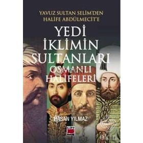Yedi İklimin Sultanları Osmanlı Halifeleri - hasan yilmaz kombey