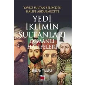 Yedi İklimin Sultanları Osmanlı Halifeleri - hasan yilmaz kombey