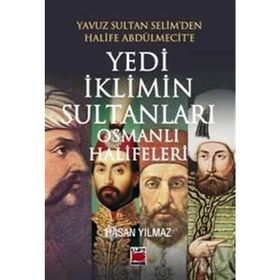 Yedi İklimin Sultanları Osmanlı Halifeleri - hasan yilmaz kombey