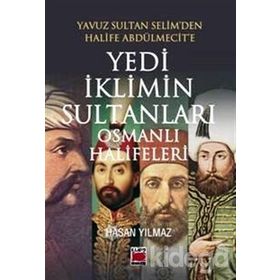Yedi İklimin Sultanları Osmanlı Halifeleri - hasan yilmaz kombey