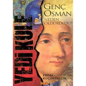 YEDI KULE GENÇ OSMAN NEDEN ÖLDÜRÜLDÜ? - ERDAL KÜÇÜKYALÇIN