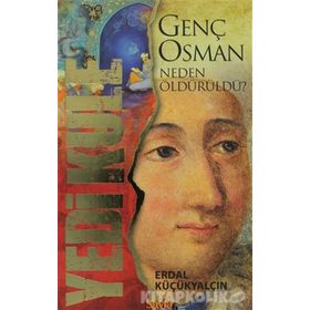 YEDI KULE GENÇ OSMAN NEDEN ÖLDÜRÜLDÜ? - ERDAL KÜÇÜKYALÇIN