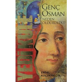 YEDI KULE GENÇ OSMAN NEDEN ÖLDÜRÜLDÜ? - ERDAL KÜÇÜKYALÇIN