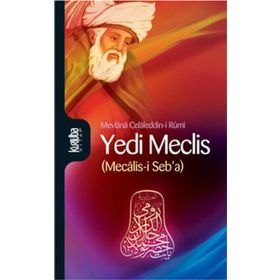 YEDI MECLIS (MECÂLIS-I SEBA) - MEVLÂNÂ CELÂLEDDÎN-I RÛMÎ
