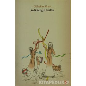 YEDI RENGIN FISILTISI - GÜLTEKİN AKYAR