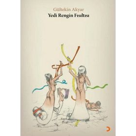 YEDI RENGIN FISILTISI - GÜLTEKİN AKYAR