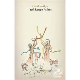 YEDI RENGIN FISILTISI - GÜLTEKİN AKYAR