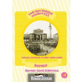 Yedi Tepe İstanbul Öyküleri - 3 - Baykuş, Bayankuş ve Diğer Bütün Kuşlar Beyazıt - Nermin Şenol Kalyoncu