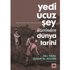 Yedi Ucuz Şey Üzerinden Dünya Tarihi - Jason W. Moore