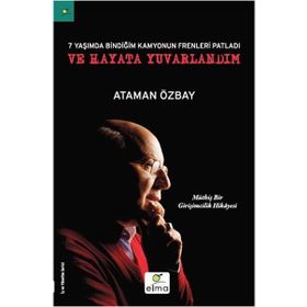 Yedi Yaşımda Bindiğim Kamyonun Frenleri Patladı ve Hayata Yuvarlandım - Ataman Özbay