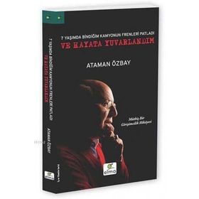 Yedi Yaşımda Bindiğim Kamyonun Frenleri Patladı ve Hayata Yuvarlandım - Ataman Özbay
