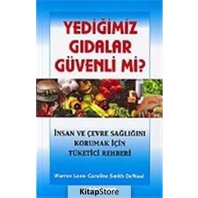 YEDIĞIMIZ GIDALAR GÜVENLI MI? İNSAN VE ÇEVRE SAĞLIĞINI KORUMAK İÇIN TÜKETICI REHBERI - WARREN LEON;CAROLINE SMITH DEWALL