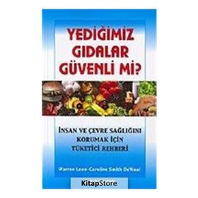 YEDIĞIMIZ GIDALAR GÜVENLI MI? İNSAN VE ÇEVRE SAĞLIĞINI KORUMAK İÇIN TÜKETICI REHBERI - WARREN LEON;CAROLINE SMITH DEWALL