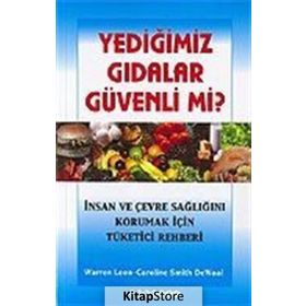 YEDIĞIMIZ GIDALAR GÜVENLI MI? İNSAN VE ÇEVRE SAĞLIĞINI KORUMAK İÇIN TÜKETICI REHBERI - WARREN LEON;CAROLINE SMITH DEWALL