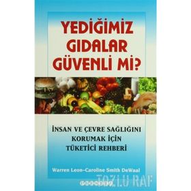 YEDIĞIMIZ GIDALAR GÜVENLI MI? İNSAN VE ÇEVRE SAĞLIĞINI KORUMAK İÇIN TÜKETICI REHBERI - WARREN LEON;CAROLINE SMITH DEWALL
