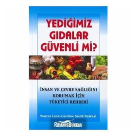 YEDIĞIMIZ GIDALAR GÜVENLI MI? İNSAN VE ÇEVRE SAĞLIĞINI KORUMAK İÇIN TÜKETICI REHBERI - WARREN LEON;CAROLINE SMITH DEWALL