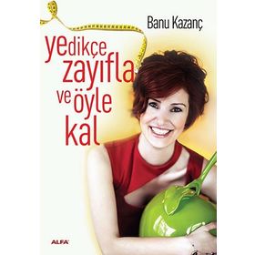 YEDİKÇE ZAYIFLA VE ÖYLE KAL - BANU KAZANÇ