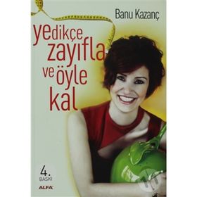 YEDİKÇE ZAYIFLA VE ÖYLE KAL - BANU KAZANÇ