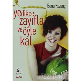 YEDİKÇE ZAYIFLA VE ÖYLE KAL - BANU KAZANÇ