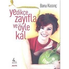 YEDİKÇE ZAYIFLA VE ÖYLE KAL - BANU KAZANÇ